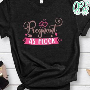 Pregnant As Flock Shirt