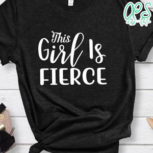 This Girl Is Fierce Shirt