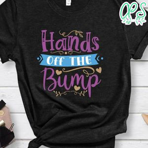 Hands Off The Bump Shirt