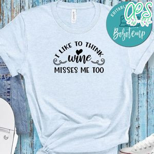 Pregnancy I Like To Think Wine Misses Me Too Shirt
