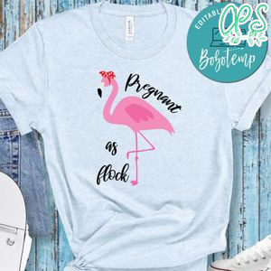 Pregnancy Pregnant As Flock Shirt