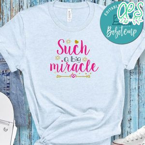 Such A Big Miracle Shirt