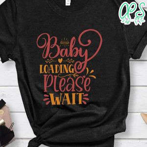 Baby Loading Please Wait Shirt