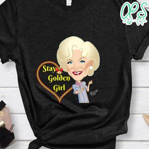Stay Golden Girl Shirt Rose Shirt