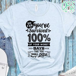 So Far You've Survived Shirt