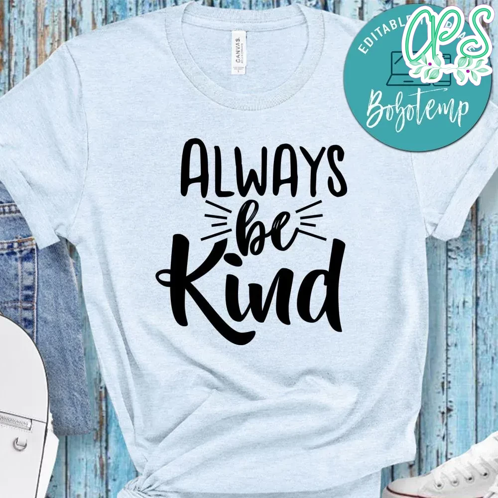 Always Be Kind Shirt CustomPartyShirts Studio