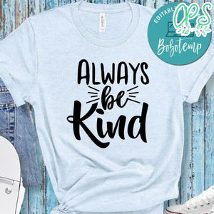 Always Be Kind Shirt