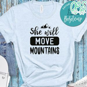 She Will Move Mountains White Shirt