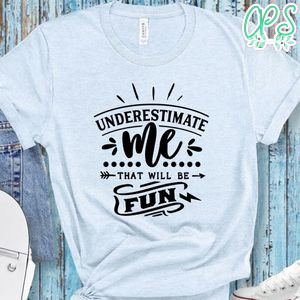 Underestimate Me Shirt