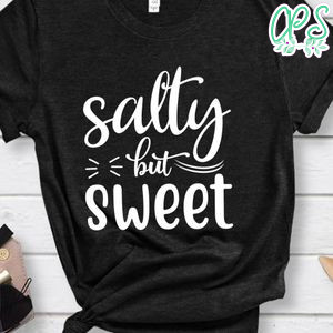 Salty But Sweet Shirt