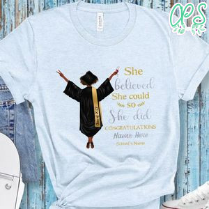 She believed She did Congratulation Graduation T-Shirt