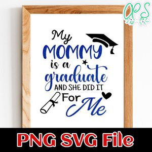 My mommy is a graduate and she dit it for me Customer request PNG file template