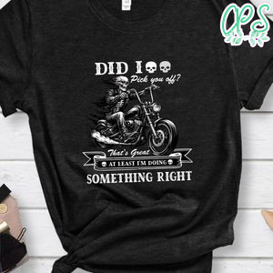 Did I Piss You Off funny riding T-Shirt