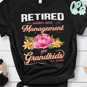 Retired Under New Management Grandkids shirt