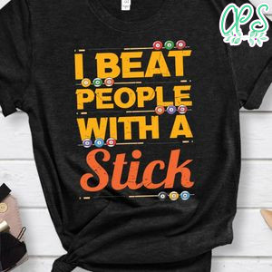 I beat people with a stick billard shirt