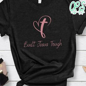 Built Jesus Tough Shirt