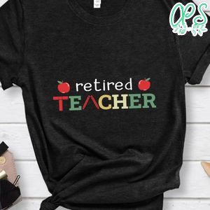 Retired Teacher Appreciation Work shirt