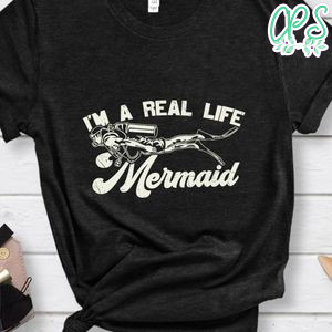 I'm a real life mermaid shirt