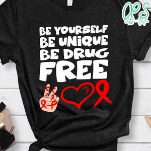 Be yourself be unique be drug Shirt