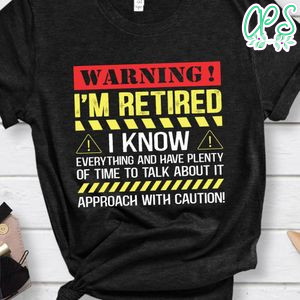 Warning i'm retired Funny Retirement Shirt