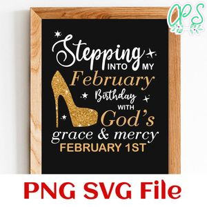 Stepping into my february birthday with god PNG SVG file template