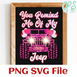 You Remind Me Of My Jeep XoXo PNG SVG file template