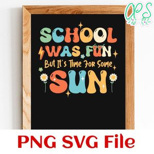 School Was Fun But It's Time For Some Sun SVG PNG Customizable Instant Download