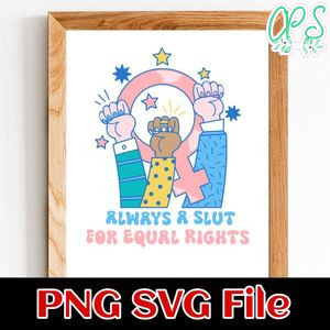 Always A Slut For Equal Rights SVG PNG design template