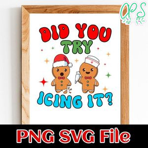 Gingerbread Did You Try Icing It SVG Customizable Instant Download