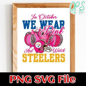 In October We Wear Pink And Watch Steelers PNG design template
