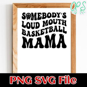 Somebody's loud mouth basketball mama PNG SVG file template