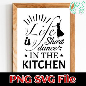 Life is short dance in the kitchen PNG SVG File Customizable Template Instant Download