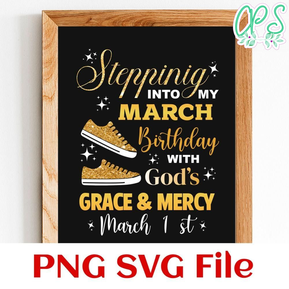Stepping into March birthday with god's grace Customer Request PNG file template