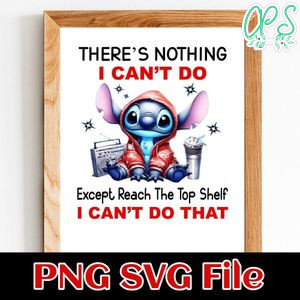 There's nothing i can't do except reach the top shelf i can't do that Customer Request PNG file template