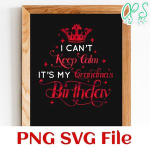 I can't keep calm it's my grandma's birthday PNG SVG file template