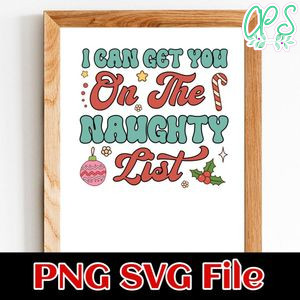 I Can Get You on the Naughty List PNG SVG Customizable Instant Download