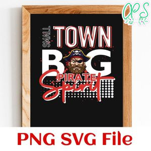 Small town big pirate spirit Customer Request PNG file template