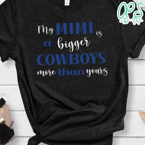 My Mimi a bigger is cowboys than yours Shirt