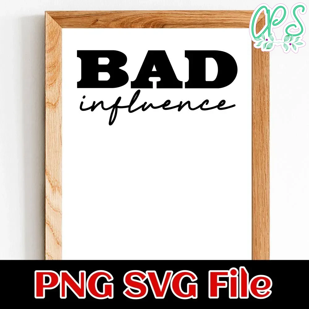 Bad Influence SVG PNG Customizable | CustomPartyShirts