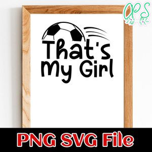 That's My Girl Soccer SVG PNG design template
