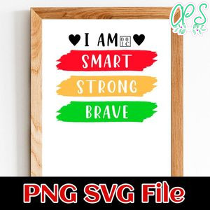 I am Smart Strong Brave PNG SVG design template