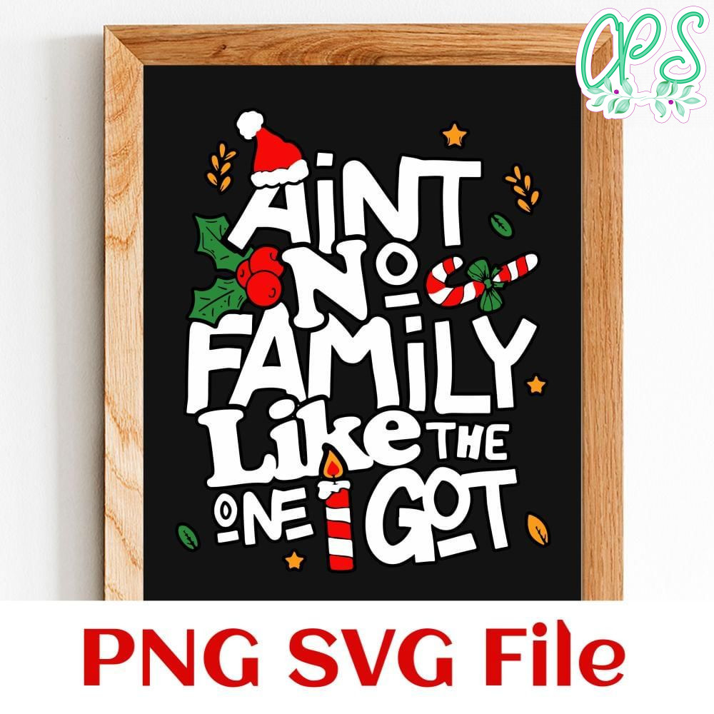 Ain't No Family Like The One I Got Matching Family Christmas Customer Request PNG file template