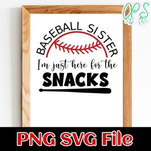 Baseball sister I’m just here for the snacks PNG SVG file template