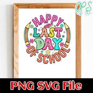 Happy Last Day Of School SVG PNG Customizable Instant Download