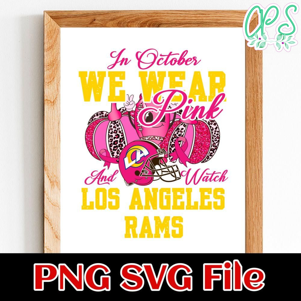 In October We Wear Pink And Watch Los Angeles Rams PNG design template ...