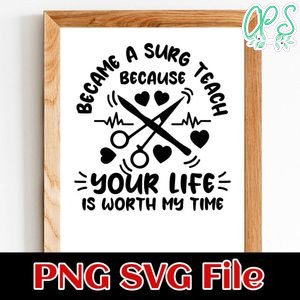 Became a surg tech because your life is worth my time Customer Request PNG file template