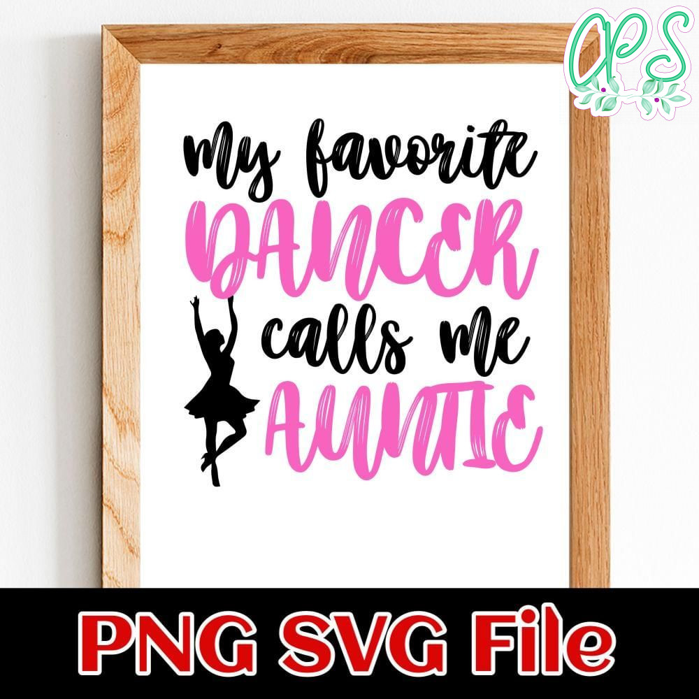 My favorite dancer calls me Auntie Customer Request PNG file template