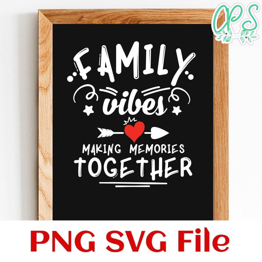 Family vibes making memories together Customer Request PNG file template