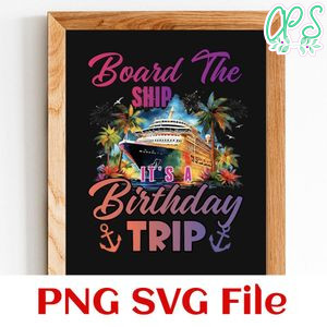 Board the ship it's a birthday trip Customer Request PNG file template