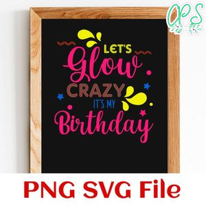 Let's glow crazy it's my birthday PNG design template